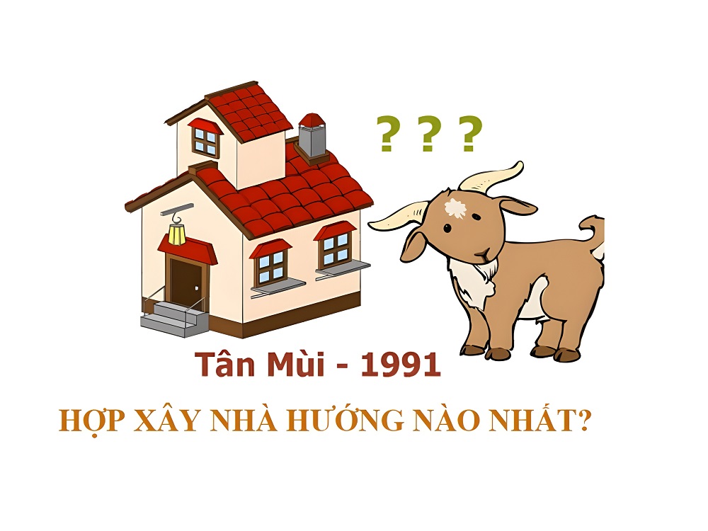 Tuổi tân mùi xây nhà hướng nào?