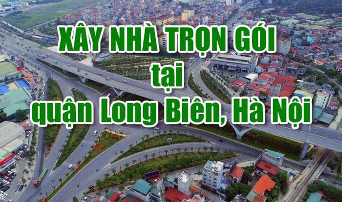 Xây nhà trọn gói tại quận Long Biên, Hà Nội năm 2023