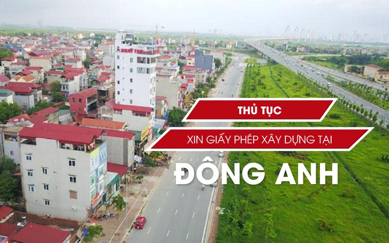 Thủ tục xin phép xây dựng tại Đông Anh đầy đủ và chuẩn xác nhất