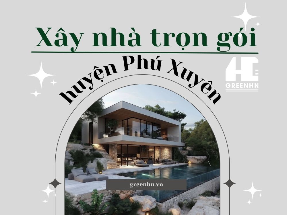 Dịch vụ xây nhà trọn gói tại huyện Phú Xuyên