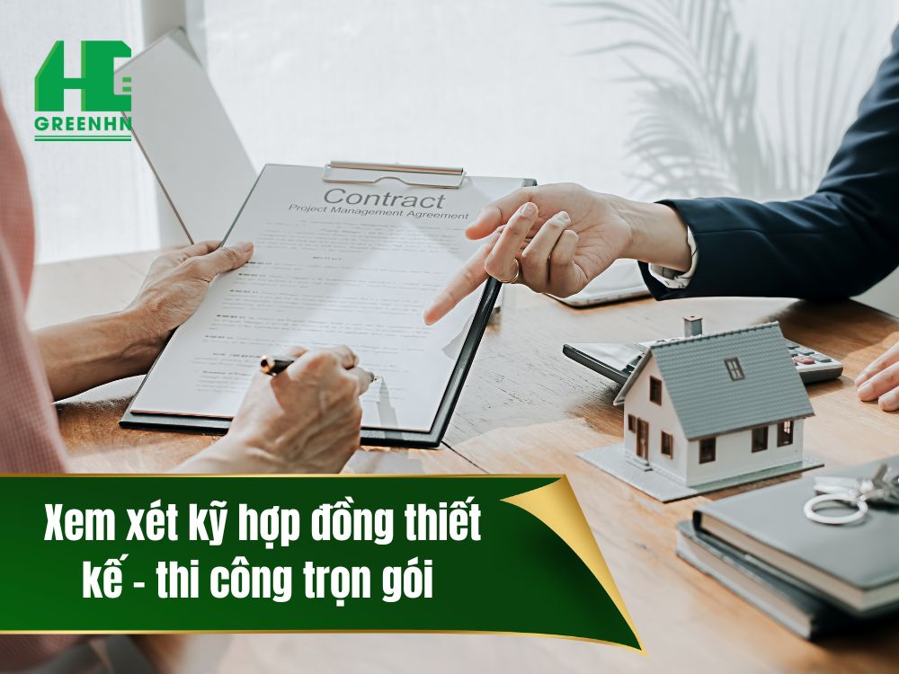 Xem xét kỹ hợp đồng thiết kế, thi công xây nhà trọn gói