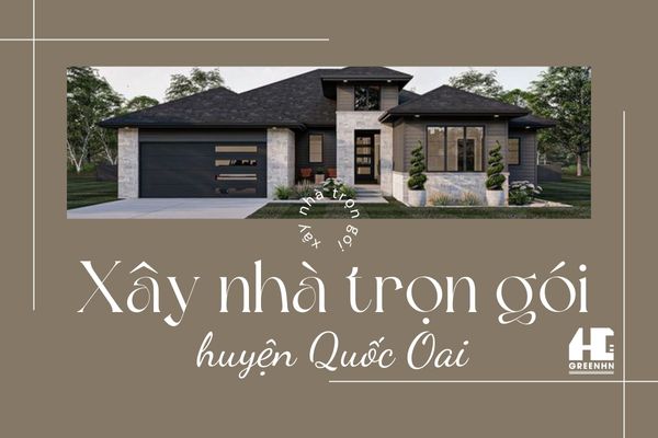 Báo giá xây nhà trọn gói tại huyện Quốc Oai, Hà Nội