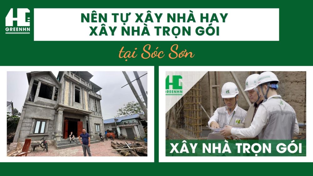 Tự làm nhà hay thuê xây nhà trọn gói tại huyện Sóc Sơn