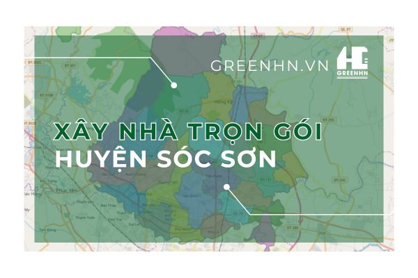 Báo giá chi phí xây nhà trọn gói tại huyện Sóc Sơn, Hà Nội