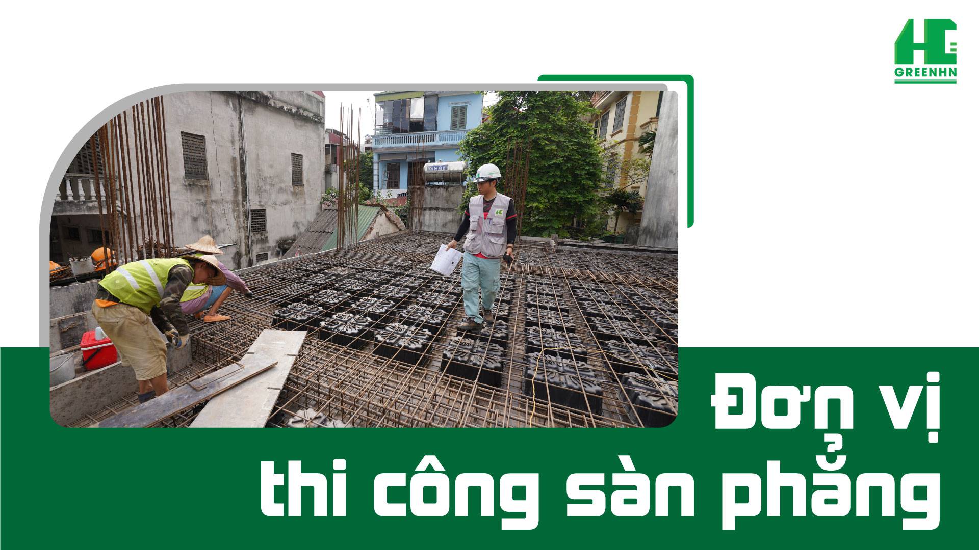 GreenHN đơn vị thi công sàn phẳng