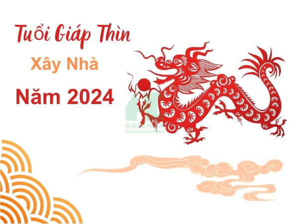 Xem tuổi Giáp Thìn xây nhà năm 2024 có tốt không?