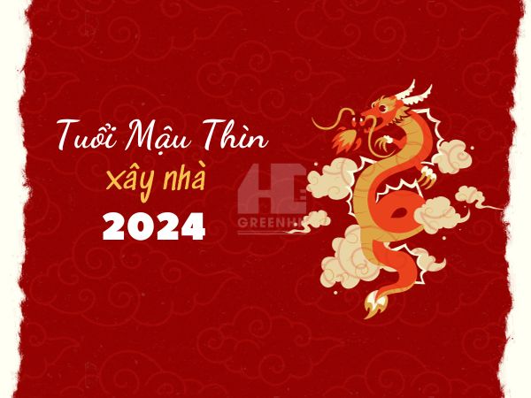 Tuổi Mậu Thìn xây nhà năm 2024 tốt hay xấu?