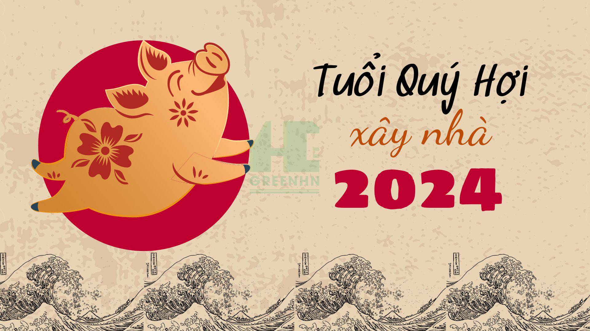 Tuổi Quý Hợi xây nhà năm 2024