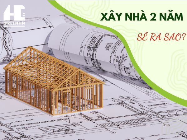 Xây nhà 2 năm có sao không và cách khắc phục