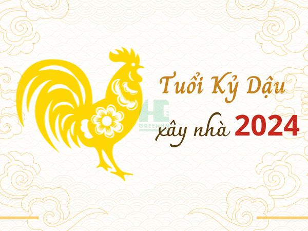 Tuổi Kỷ Dậu xây nhà năm 2024: 5 lưu ý để tránh phạm đại kỵ
