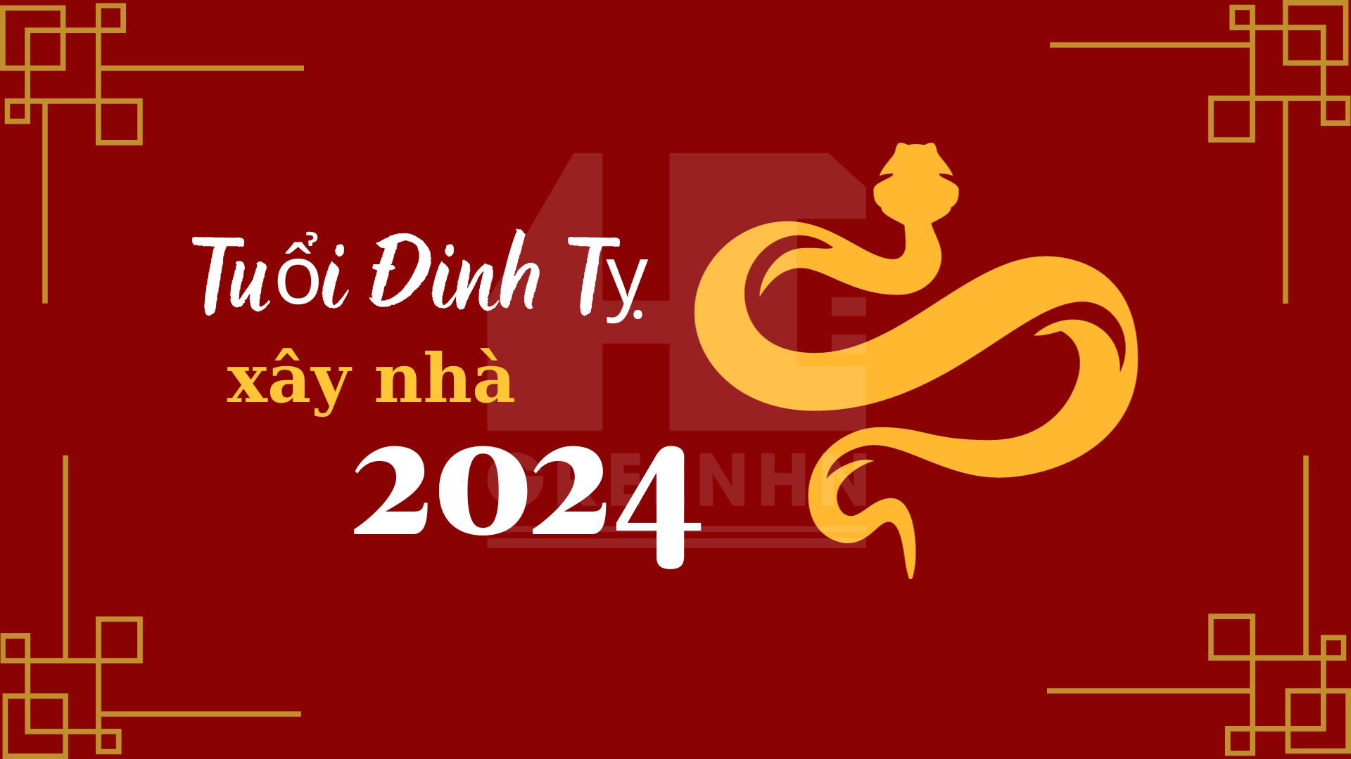 Tuổi Đinh Tỵ xây nhà năm 2024