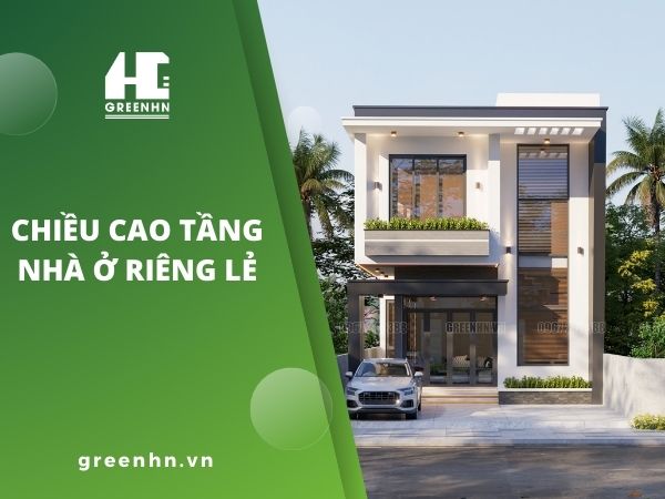 Quy định về chiều cao tầng nhà ở riêng lẻ đúng luật [Mới nhất]