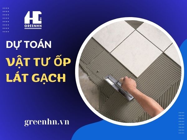 Bí quyết tính toán vật liệu ốp lát gạch không lo thiếu hụt