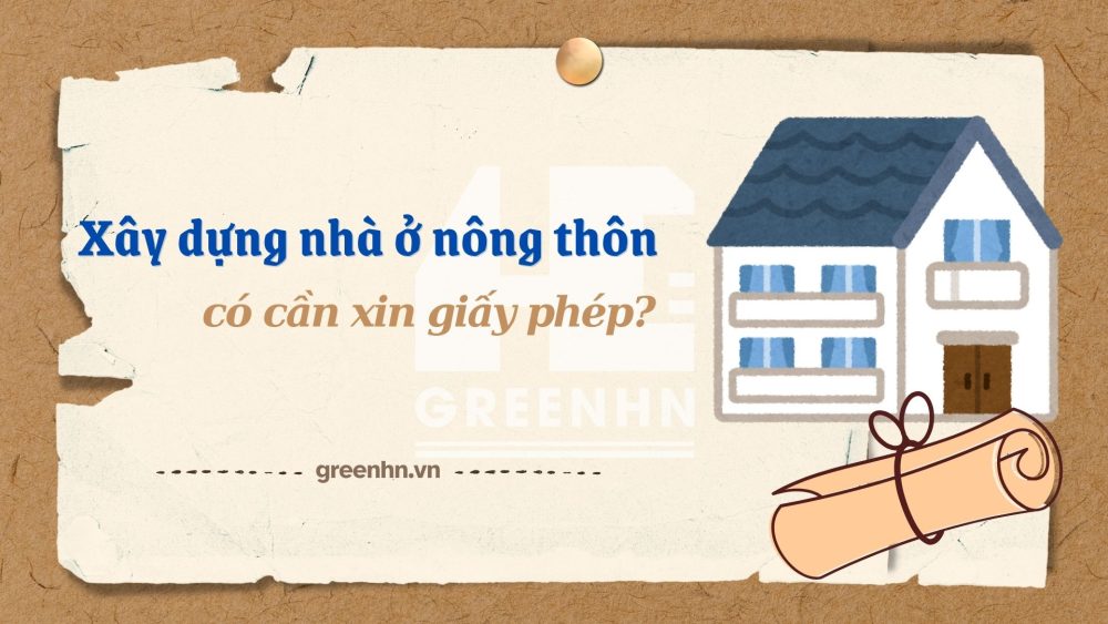 Xây nhà ở nông thôn có cần xin giấy phép xây dựng không?