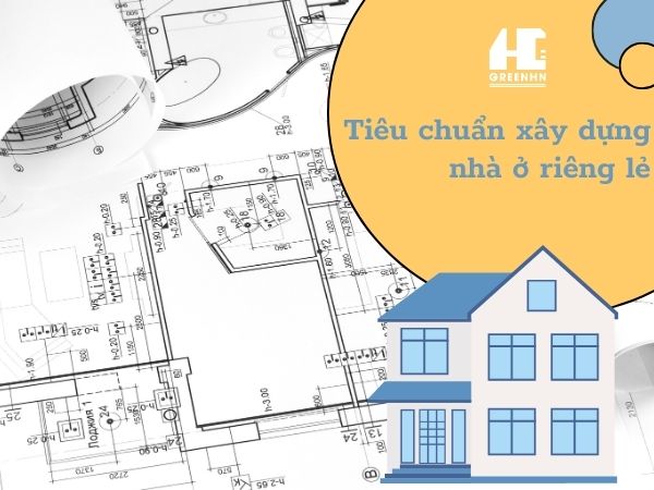 Tiêu chuẩn xây dựng nhà ở riêng lẻ cập nhật mới nhất 2025