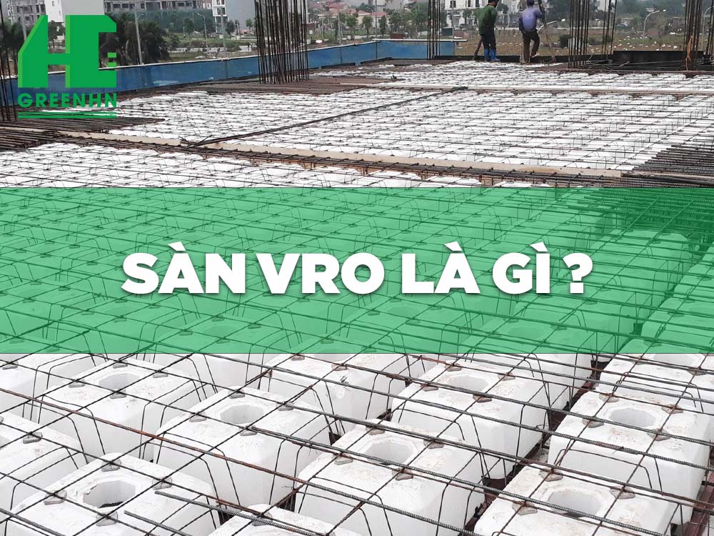 Sàn VRO: Giải pháp thi công sàn phẳng lõi rỗng tiên tiến