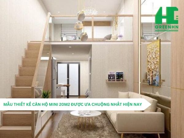 10+ mẫu thiết kế căn hộ mini 20m2 đẹp, tiện nghi, tối ưu không gian