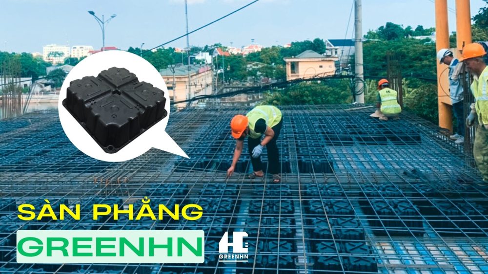 Sàn phẳng GreenHN là gì?