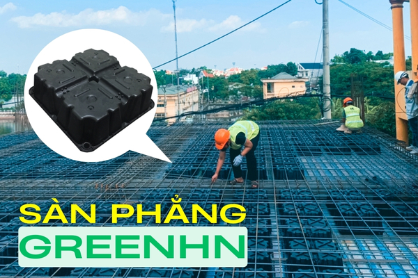 Sàn phẳng GreenHN - Nâng tầm chất lượng công trình Việt
