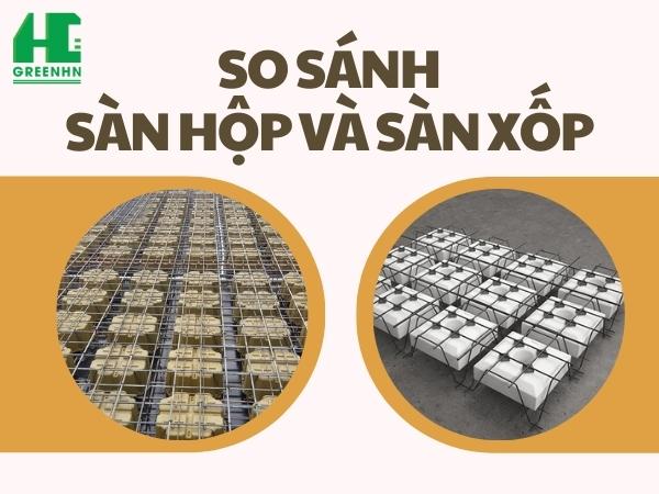 So sánh hiệu quả kinh tế, kỹ thuật giữa sàn xốp và sàn hộp