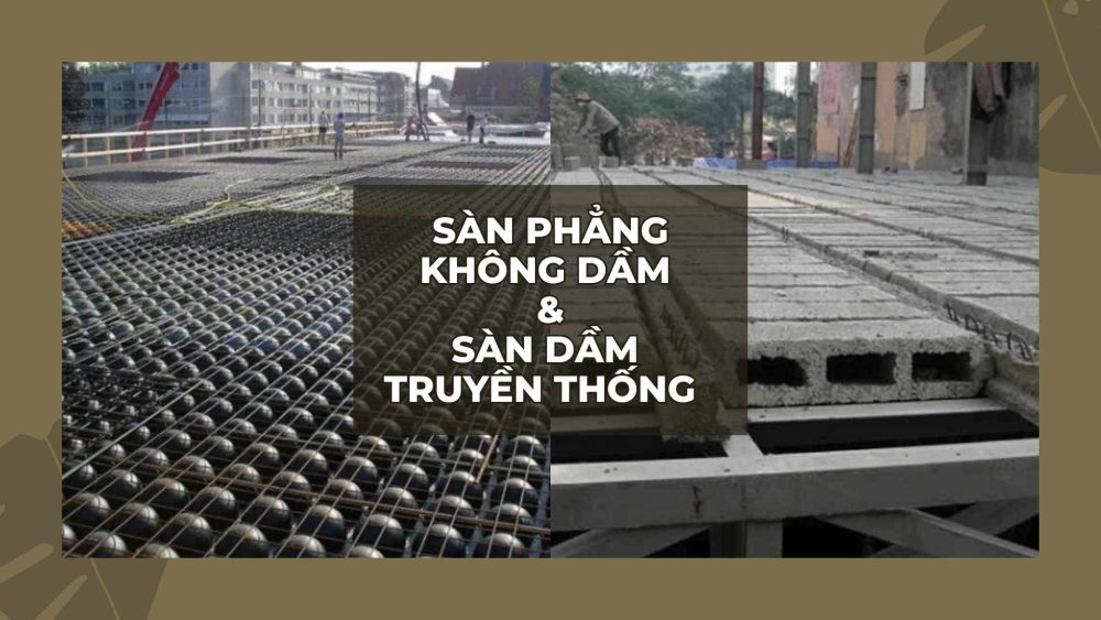 So sánh sàn phẳng không dầm và sàn dầm truyền thống