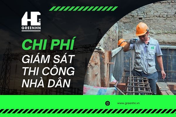 Chi phí giám sát thi công nhà dân là bao nhiêu? Giải đáp mới nhất