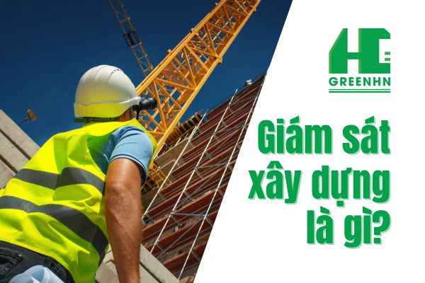 Hiểu thế nào về giám sát xây dựng và vai trò của các bên liên quan
