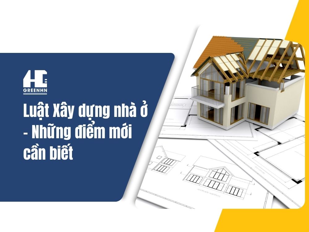 Tìm hiểu các điểm mới trong Luật xây dựng nhà ở 2025
