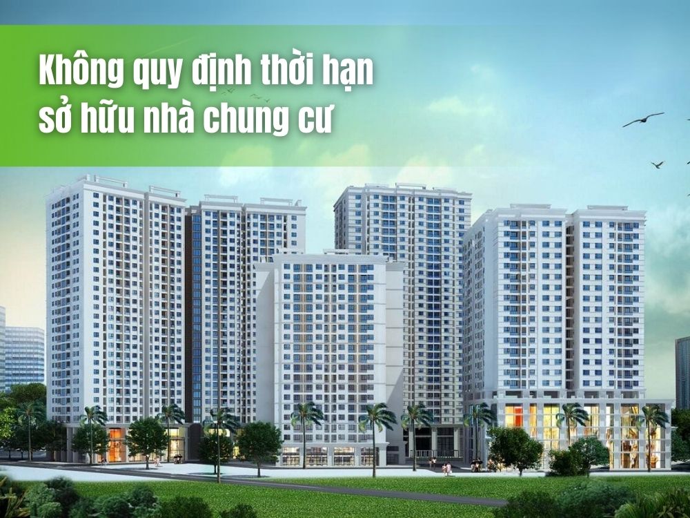 Luật Nhà ở 2023 không quy định thời hạn sở hữu nhà chung cư