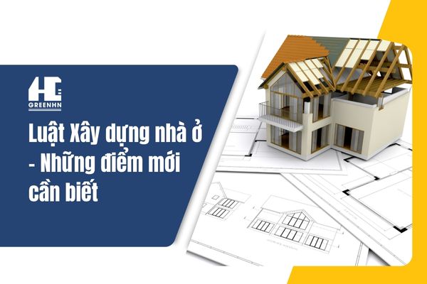 Luật Xây dựng Nhà ở 2025: Những điểm mới cần biết