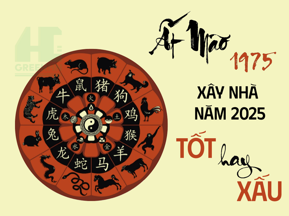 Tuổi Ất Mão sinh năm 1975 xây nhà năm 2025 có tốt không?