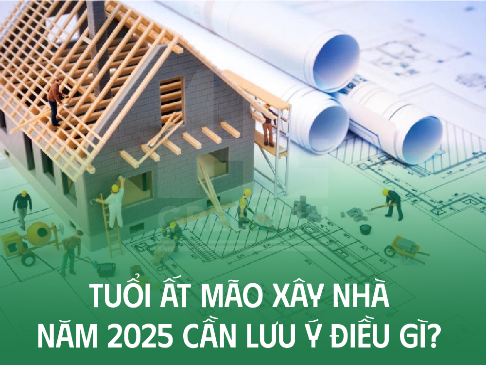 Tuổi Ất Mão xây nhà năm 2025 cần lưu ý điều gì?