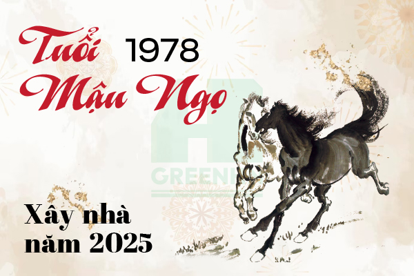 Tuổi Mậu Ngọ 1978 xây nhà năm 2025 có tốt không