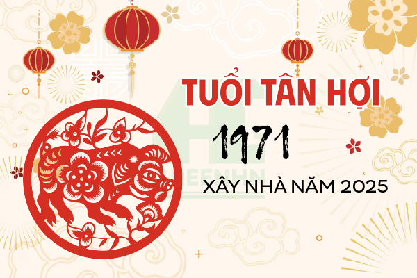 Giải đáp: Tuổi Tân Hợi 1971 xây nhà năm 2025 tốt hay xấu