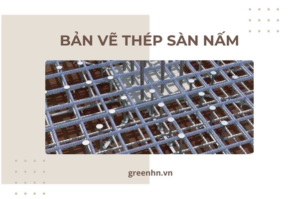 Bản vẽ thép sàn nấm và cách bố trí thép sàn nấm đúng chuẩn