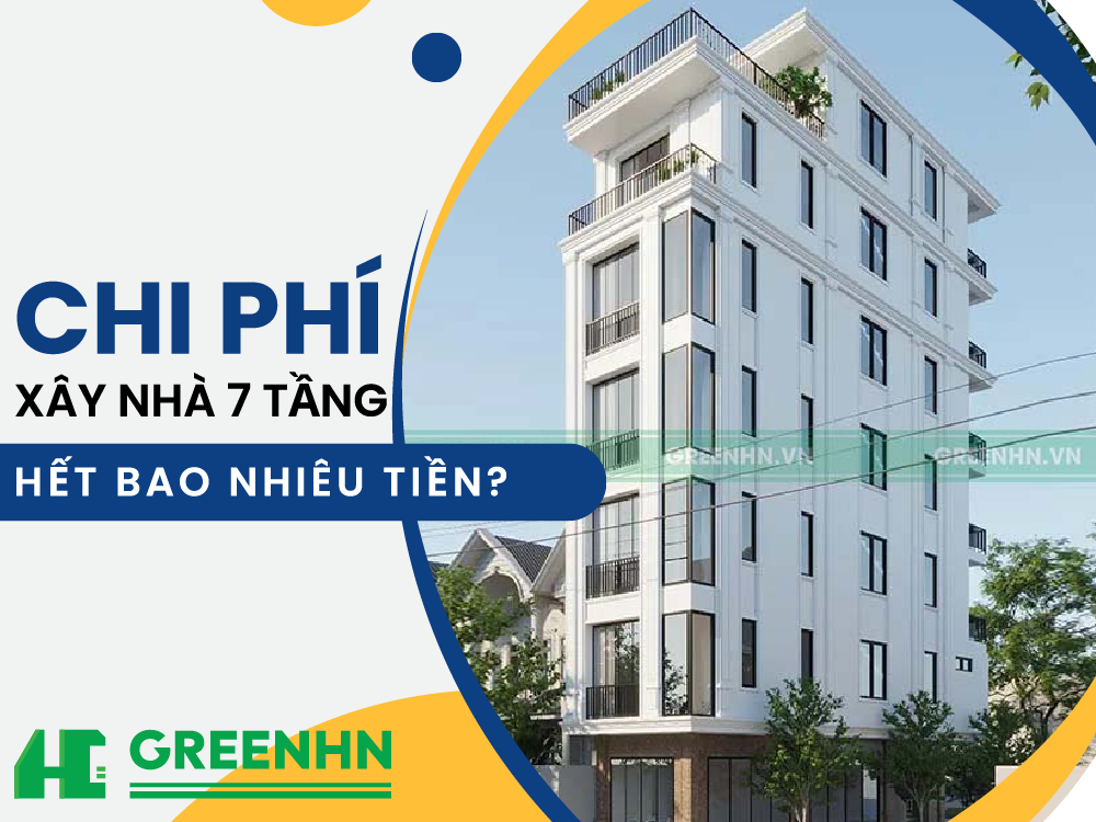 Chi phí xây nhà 7 tầng hết bao nhiêu?