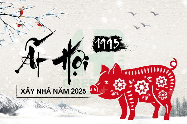 Luận giải tuổi Ất Hợi 1995 xây nhà năm 2025 có tốt không