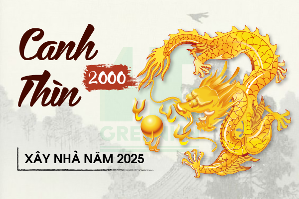 Tuổi Canh Thìn 2000 xây nhà năm 2025 có tốt không?