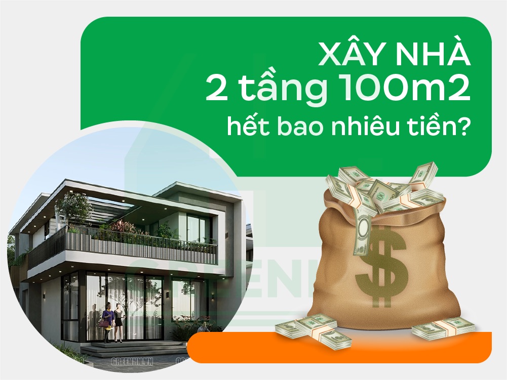 Xây nhà 2 tầng 100m2 hết bao nhiêu tiền?