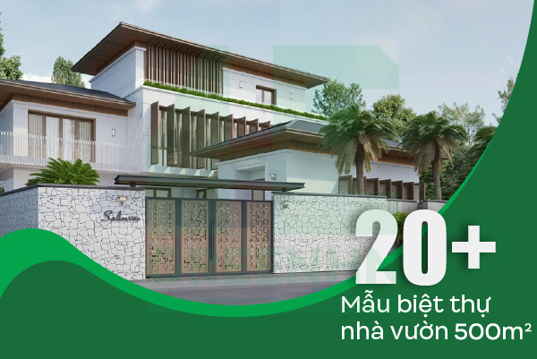 20+ Mẫu biệt thự nhà vườn 500m2 gây bão với triệu lượt view