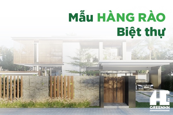 40+ Mẫu hàng rào biệt thự đẹp sở hữu triệu lượt view