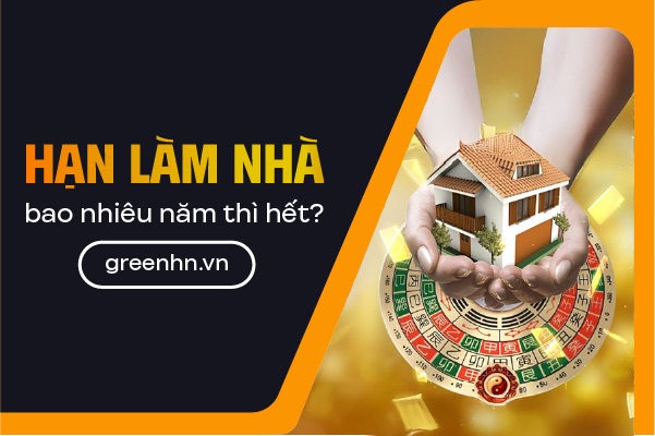 Hạn làm nhà mấy năm thì hết? Cách hóa giải hạn làm nhà hiệu quả