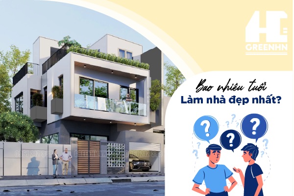 Bao nhiêu tuổi làm nhà đẹp nhất để mọi sự hanh thông, tài lộc?