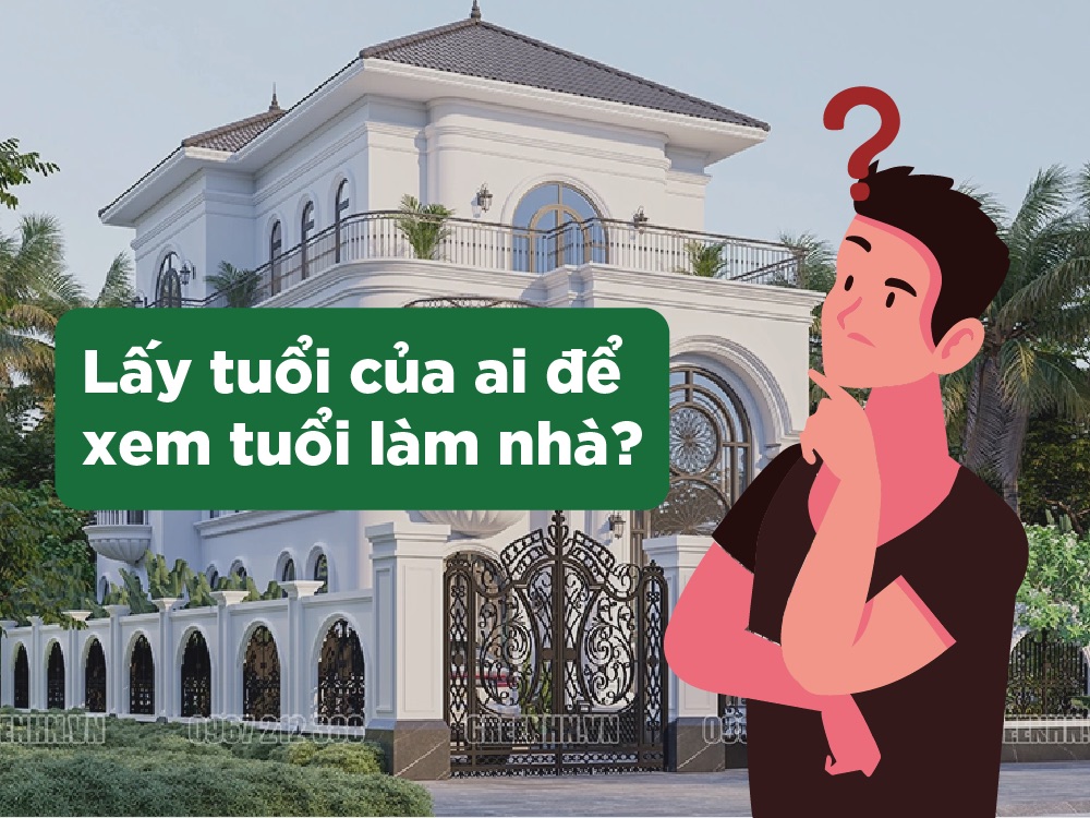 Xem tuổi làm nhà thường chọn tuổi của ai?