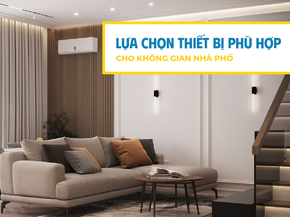 Lựa chọn thiết bị phù hợp cho không gian nhà phố