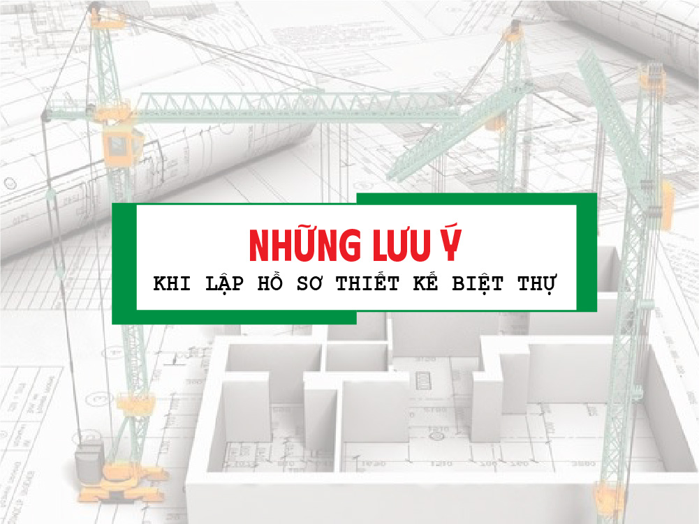 Những lưu ý khi lập hồ sơ thiết kế biệt thự