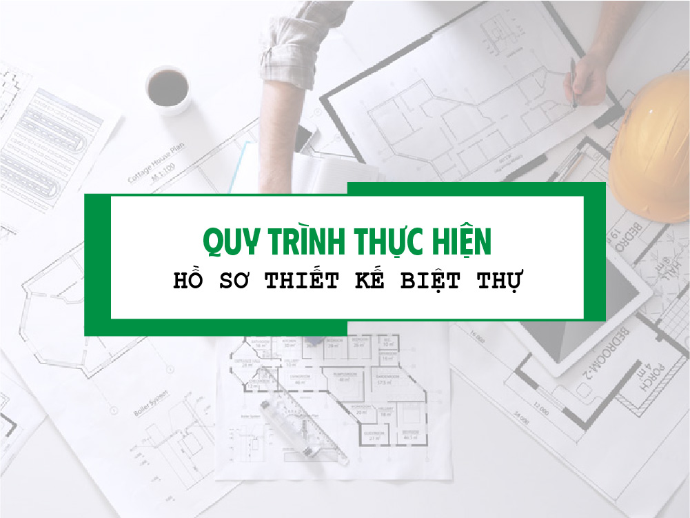 Quy trình thực hiện hồ sơ thiết kế biệt thự