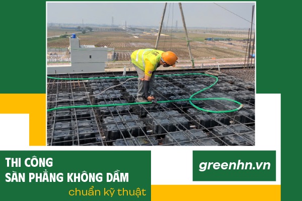 Thi công sàn phẳng không dầm chuẩn kỹ thuật và lưu ý cần biết