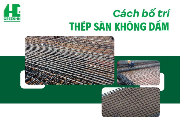 Hướng dẫn cách bố trí thép sàn không dầm chuẩn kỹ thuật