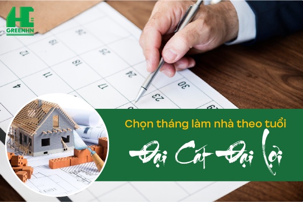 Chọn tháng làm nhà theo tuổi như thế nào đại cát đại lợi? Xem ngay